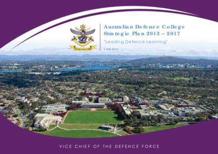 Australian Defence College Strategic Plan 2013 – 2017 ‘Leading Defence Learning’ 1 July[removed]VICE CHIEF OF THE DEFENCE FORCE