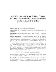 A.S. Kechris and B.D. Miller: Topics in Orbit Equivalence; Corrections and Updates (April 8, 2014) Page VI, line 16: Add ”n odd” in the parenthesis. Page 3, lines 1,2: The assumption that the Fn are disjoint is not u