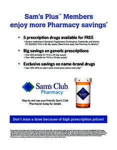 Sam’s Plus™ Members enjoy more Pharmacy savings* ◆ 5 prescription drugs available for FREE • Generic medications: Donepezil, Pioglitazone, Escitalopram, Finasteride, and Vitamin D2 50,000IU $0 for a 30-day supply
