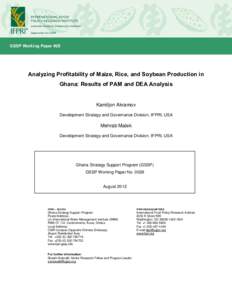 ----GSSP Working Paper #28  Analyzing Profitability of Maize, Rice, and Soybean Production in Ghana: Results of PAM and DEA Analysis  Kamiljon Akramov
