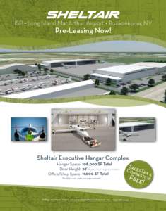 ISP • Long Island MacArthur Airport • Ronkonkoma, NY  Pre-Leasing Now! Sheltair Executive Hangar Complex Hangar Space: 108,000 SF Total