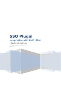 SSO Plugin Integration with BMC ITBM J System Solutions http://www.javasystemsolutions.com Version 3.5