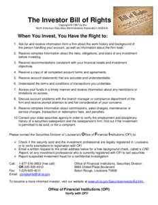 The Investor Bill of Rights Copyright © 1997 by the North American Securities Administrators Association (NASAA) When You Invest, You Have the Right to: 1. Ask for and receive information from a firm about the work hist