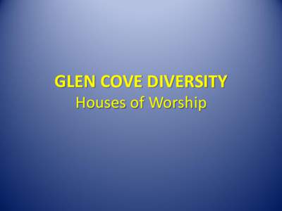 GLEN COVE DIVERSITY Houses of Worship Church of St. Rocco The Saint Rocco Society was founded in the year 1910 by a group of Italian immigrants in a small community in Glen Cove known as “The Orchard”. That same yea