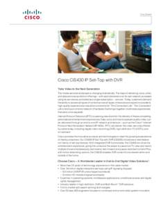 One Sheet  Cisco CIS430 IP Set-Top with DVR Take Video to the Next Generation The media services landscape is changing dramatically. The days of delivering voice, video, and data services as distinct offerings – with e