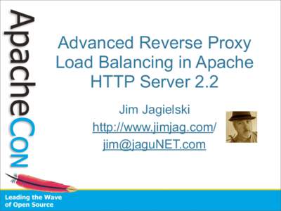 Advanced Reverse Proxy Load Balancing in Apache HTTP Server 2.2 Jim Jagielski http://www.jimjag.com/ 