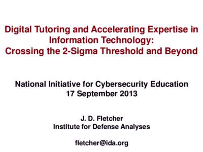 Digital Tutoring and Accelerating Expertise in Information Technology: Crossing the 2-Sigma Threshold and Beyond National Initiative for Cybersecurity Education 17 September 2013