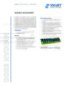 DRAM • REMOVABLE • EMBEDDED  DDR3 NVDIMM SMART has developed a family of NVDIMMs targeted for RAID storage applications. During normal operation, the NVDIMM will