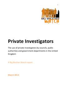 1  Private Investigators The use of private investigators by councils, public authorities and government departments in the United Kingdom