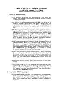 UEFA EURO 2016™ - Public Screening Licence Terms and Conditions 1 Licence for Public Screening 1.1 This document sets out the terms and conditions (