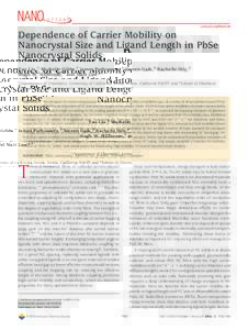 pubs.acs.org/NanoLett  Dependence of Carrier Mobility on Nanocrystal Size and Ligand Length in PbSe Nanocrystal Solids Yao Liu,† Markelle Gibbs,† James Puthussery,† Steven Gaik,‡ Rachelle Ihly,†