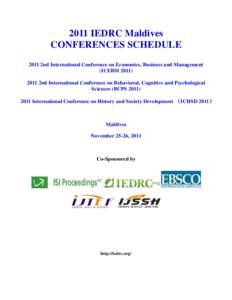 2011 IEDRC Maldives CONFERENCES SCHEDULE 2011 2nd International Conference on Economics, Business and Management (ICEBM2nd International Conference on Behavioral, Cognitive and Psychological Sciences (BCPS 20