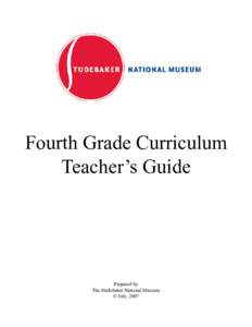 Fourth Grade Curriculum Teacher’s Guide Prepared by The Studebaker National Museum © July, 2007