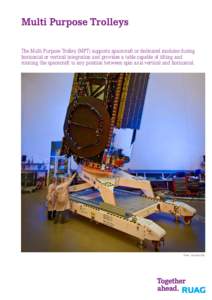 Multi Purpose Trolleys The Multi Purpose Trolley (MPT) supports spacecraft or dedicated modules during horizontal or vertical integration and provides a table capable of tilting and rotating the spacecraft to any positio