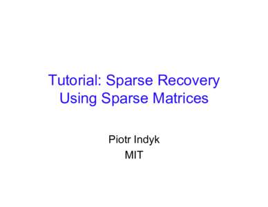 Tutorial: Sparse Recovery Using Sparse Matrices Piotr Indyk MIT  Problem Formulation