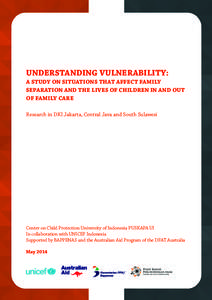 UNDERSTANDING VULNERABILITY:  A STUDY ON SITUATIONS THAT AFFECT FAMILY SEPARATION AND THE LIVES OF CHILDREN IN AND OUT OF FAMILY CARE Research in DKI Jakarta, Central Java and South Sulawesi
