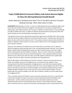 Contacts: Kristin Jacobson[removed]Rick Remington[removed]Today 75,000 Medi-Cal-Covered Children with Autism Become Eligible for New Life-Altering Behavioral Health Benefit Autism Advocates, Steinberg Praise St