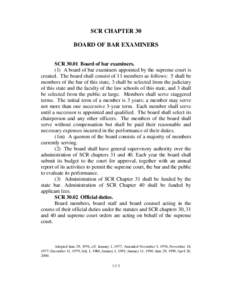 SCR CHAPTER 30 BOARD OF BAR EXAMINERS SCR[removed]Board of bar examiners. (1) A board of bar examiners appointed by the supreme court is created. The board shall consist of 11 members as follows: 5 shall be