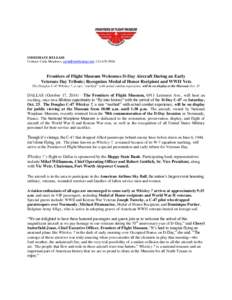 IMMEDIATE RELEASE Contact: Carla Meadows; ; Frontiers of Flight Museum Welcomes D-Day Aircraft During an Early Veterans Day Tribute; Recognizes Medal of Honor Recipient and WWII Vets The