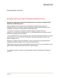 Pressemelding 28. marsBroadnet skal levere fiber til Akershus fylkeskommune Broadnet har inngått avtale med Akershus fylkeskommune om leveranse av fiberbasert WAN. Avtalen har en tidsramme på tre år. Akershus f