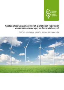 Analiza stosowanych w innych państwach rozwiązań w zakresie oceny wpływu farm wiatrowych: Czechy, Hiszpania, Niemcy, Wielka Brytania, USA Autor: dr Krzysztof Badora