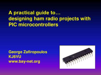 A practical guide to… designing ham radio projects with PIC microcontrollers George Zafiropoulos KJ6VU