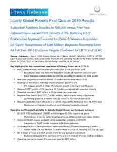 Liberty Global Reports First Quarter 2016 Results Subscriber Additions Doubled to 156,000 versus Prior Year Rebased Revenue and OCF Growth of 3%, Ramping in H2 Shareholder Approval Received for Cable & Wireless Acquisiti