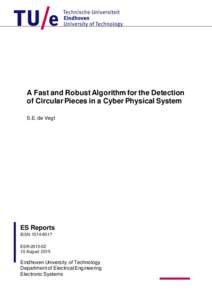 A Fast and Robust Algorithm for the Detection of Circular Pieces in a Cyber Physical System S.E. de Vegt ES Reports ISSN