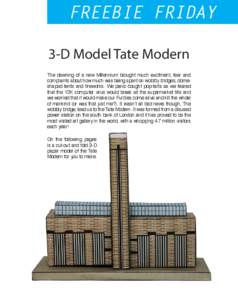 FREEBIE FRIDAY 3-D Model Tate Modern The dawning of a new Millennium brought much excitment, fear and complaints about how much was being spent on wobbly bridges, domeshaped tents and fireworks. We panic-bought pop-tarts