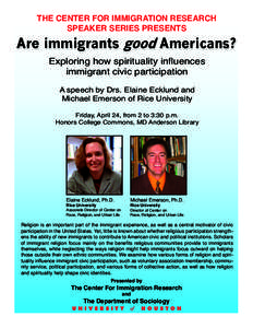 THE CENTER FOR IMMIGRATION RESEARCH SPEAKER SERIES PRESENTS Are immigrants good Americans? Exploring how spirituality influences immigrant civic participation