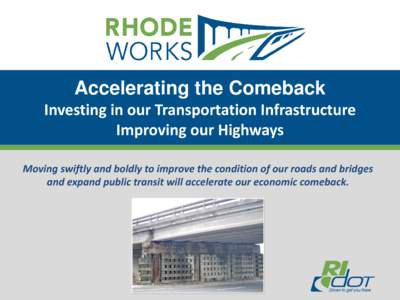 Accelerating the Comeback Investing in our Transportation Infrastructure Improving our Highways Moving swiftly and boldly to improve the condition of our roads and bridges and expand public transit will accelerate our ec