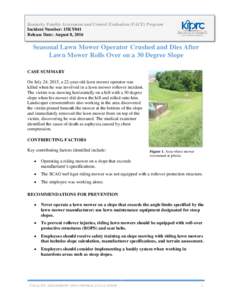 Kentucky Fatality Assessment and Control Evaluation (FACE) Program Incident Number: 15KY041 Release Date: August 8, 2016 Seasonal Lawn Mower Operator Crushed and Dies After Lawn Mower Rolls Over on a 30 Degree Slope
