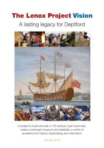 The Lenox Project Vision A lasting legacy for Deptford A project to build and sail a 17th century royal naval ship, create a dockyard museum and establish a centre of excellence for historic shipbuilding and restoration