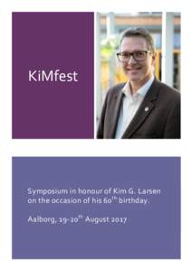 KiMfest  Symposium in honour of Kim G. Larsen on the occasion of his 60 th birthday. Aalborg, 19-20 th August 2017