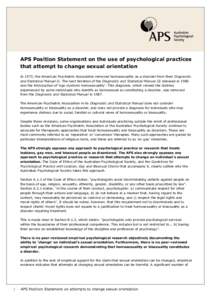 APS Position Statement on the use of psychological practices that attempt to change sexual orientation In 1973, the American Psychiatric Association removed homosexuality as a disorder from their Diagnostic and Statistic