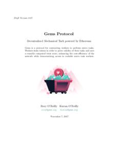 Draft VersionGems Protocol Decentralized Mechanical Turk powered by Ethereum Gems is a protocol for contracting workers to perform micro tasks. Workers stake tokens in order to prove validity of their tasks and ea