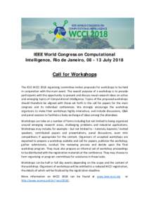 IEEE World Congress on Computational Intelligence, Rio de Janeiro, July 2018 Call for Workshops The IEEE WCCI 2018 organizing committee invites proposals for workshops to be held in conjunction with the main even