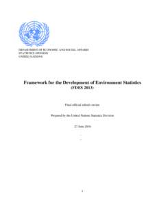 DEPARTMENT OF ECONOMIC AND SOCIAL AFFAIRS STATISTICS DIVISION UNITED NATIONS Framework for the Development of Environment Statistics (FDES 2013)
