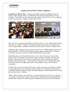 Immediate Release  Teachers Invest Time To Earn Computers Louisville, KY (July 10, 2015) – Teachers from Harlan and Jenkins Independent schools, Johnson, Martin, Morgan, Daviess, and Webster County schools, participate