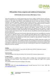 PhD position: Stress response and resilience in honey bees UR 406 Abeilles & Environnement, INRA Avignon, France Honey bee populations are currently experiencing serious losses, notably in Northern America and Europe, wh