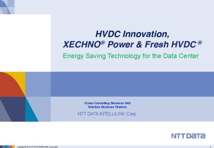 HVDC Innovation, XECHNO® Power & Fresh HVDC ® Energy Saving Technology for the Data Center Green Consulting Business Unit Solution Business Division
