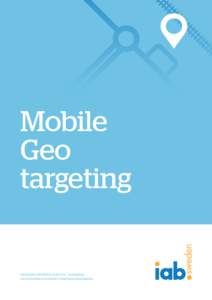 Mobile Geo targeting IAB Sweden 2014 | Mobile Task Force – Geotargeting www.iabsverige.se/standards-och-guidelines/geotargeting