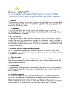Investment Industry Regulatory Organization of Canada (IIROC) Accessibility Policy – Providing Services to People with Disabilities 1. Objective The objective of this policy is to ensure compliance with the customer se