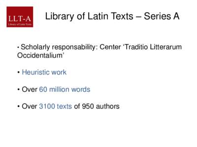 Library of Latin Texts – Series A responsability: Center ‘Traditio Litterarum Occidentalium’ • Scholarly  • Heuristic work