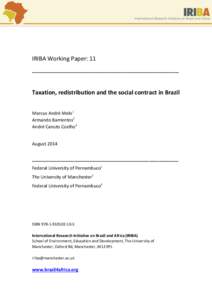 IRIBA Working Paper: 11 ______________________________________________ Taxation, redistribution and the social contract in Brazil Marcus André Melo1 Armando Barrientos2