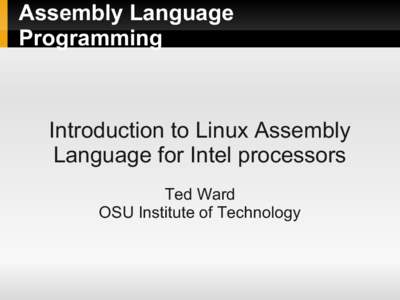Assembly Language Programming Introduction to Linux Assembly Language for Intel processors Ted Ward
