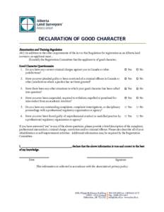 DECLARATION OF GOOD CHARACTER Examination and Training RegulationIn addition to the other requirements of the Act or this Regulation for registration as an Alberta land surveyor, an applicant must… (b) satisfy t