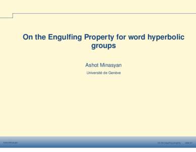 On the Engulfing Property for word hyperbolic groups Ashot Minasyan Université de Genève  Ashot Minasyan