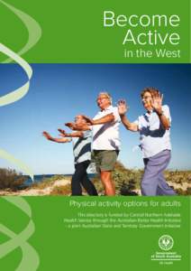 Become Active in the West Physical activity options for adults This directory is funded by Central Northern Adelaide