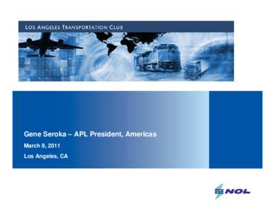 Gene Seroka – APL President, Americas March 9, 2011 Los Angeles, CA Contents 
